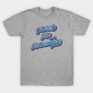 Thirst for adventure T-Shirt